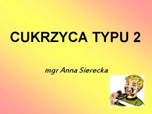 CUKRZYCA TYPU 2 mgr Anna Sierecka Cukrzyca Jest