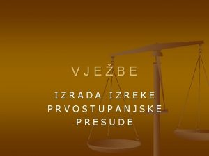 VJEBE IZRADA IZREKE PRVOSTUPANJSKE PRESUDE ZADATAK BROJ 1