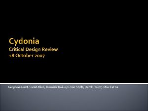 Cydonia Critical Design Review 18 October 2007 Greg