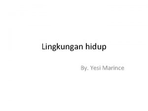 Lingkungan hidup By Yesi Marince Faktor factor yang