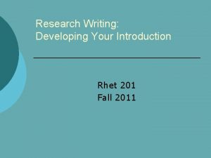 Research Writing Developing Your Introduction Rhet 201 Fall