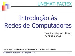 UNEMATFACIEX Introduo s Redes de Computadores Ivan Luiz