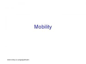 Mobility www wiley co ukgogollmann Objectives Examine new
