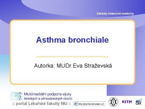 Zklady intenzivn medicny Asthma bronchiale Autorka MUDr Eva