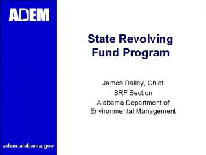 State Revolving Fund Program James Dailey Chief SRF