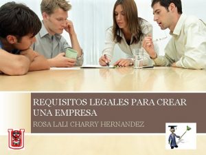 REQUISITOS LEGALES PARA CREAR UNA EMPRESA ROSA LALI