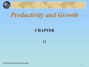 Productivity and Growth CHAPTER 21 2003 SouthWesternThomson Learning