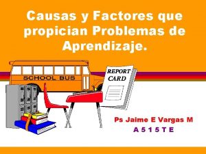 Causas y Factores que propician Problemas de Aprendizaje