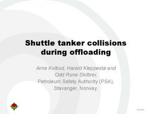 Shuttle tanker collisions during offloading Arne Kvitrud Harald