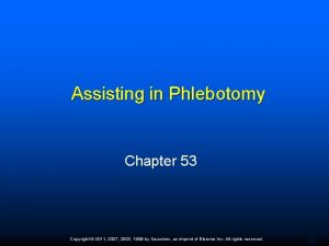 Assisting in Phlebotomy Chapter 53 Copyright 2011 2007