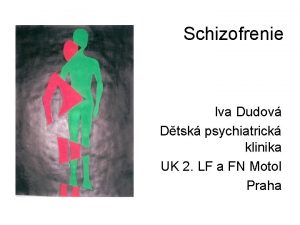 Schizofrenie Iva Dudov Dtsk psychiatrick klinika UK 2