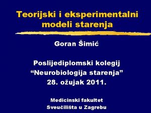 Teorijski i eksperimentalni modeli starenja Goran imi Poslijediplomski