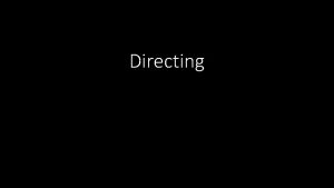 Directing Directing Directing refers to a process or