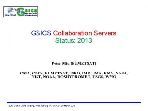 GSICS Collaboration Servers Status 2013 Peter Miu EUMETSAT