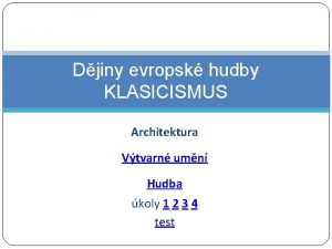 Djiny evropsk hudby KLASICISMUS Architektura Vtvarn umn Hudba