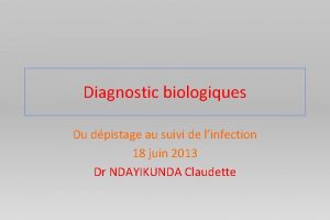 Diagnostic biologiques Du dpistage au suivi de linfection