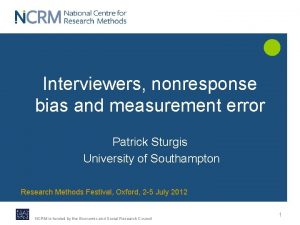 Interviewers nonresponse bias and measurement error Patrick Sturgis