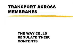 TRANSPORT ACROSS MEMBRANES THE WAY CELLS REGULATE THEIR