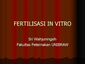 FERTILISASI IN VITRO Sri Wahjuningsih Fakultas Peternakan UNIBRAW