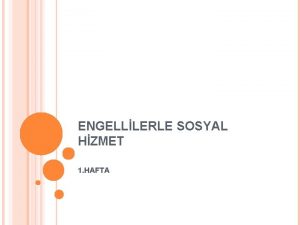 ENGELLLERLE SOSYAL HZMET 1 HAFTA Doutan ya da