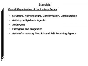 Steroids Overall Organization of the Lecture Series Structure