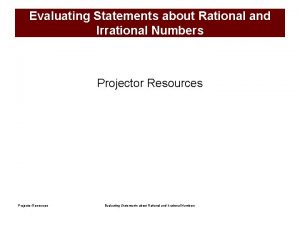 Evaluating Statements about Rational and Irrational Numbers Projector