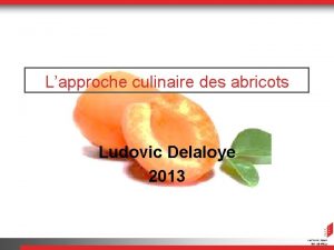 Lapproche culinaire des abricots Ludovic Delaloye 2013 Table