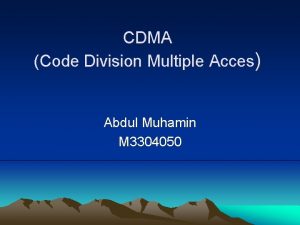 CDMA Code Division Multiple Acces Abdul Muhamin M