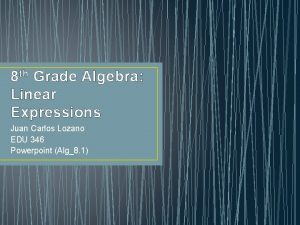 8 th Grade Algebra Linear Expressions Juan Carlos