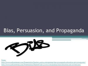 Bias Persuasion and Propaganda From http www authorstream