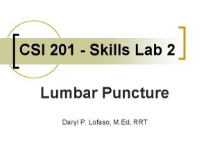CSI 201 Skills Lab 2 Lumbar Puncture Daryl