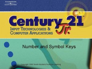 Number and Symbol Keys Copyright 2006 SouthWesternThomson Learning Number and Symbol Keys Copyright 2006 SouthWesternThomson Learning