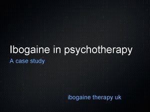 Ibogaine in psychotherapy A case study ibogaine therapy