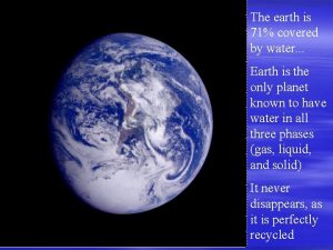 71 of earth is covered with water