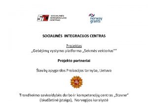 SOCIALINS INTEGRACIJOS CENTRAS Projektas Gebjim vystymo platforma Sekms