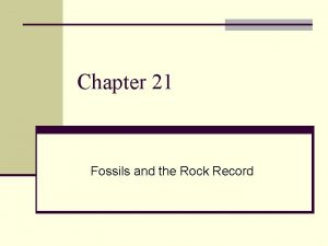 Chapter 21 fossils and the rock record
