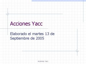 Acciones Yacc Elaborado el martes 13 de Septiembre