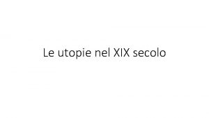 Le utopie nel XIX secolo I cosiddetti socialisti