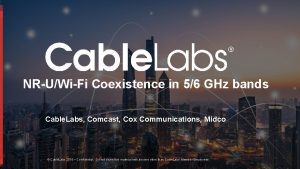 NRUWiFi Coexistence in 56 GHz bands Cable Labs