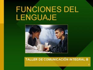 FUNCIONES DEL LENGUAJE TALLER DE COMUNICACIN INTEGRAL B