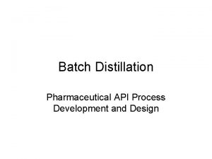 Batch Distillation Pharmaceutical API Process Development and Design