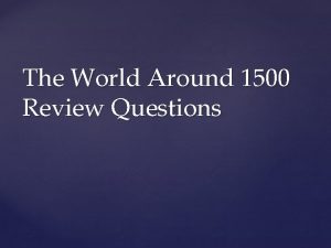 The World Around 1500 Review Questions What were