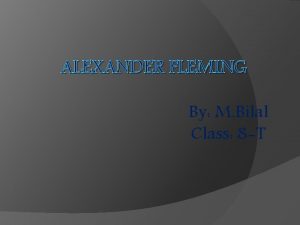 ALEXANDER FLEMING By M Bilal Class 8 T