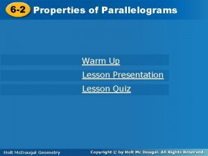 6 2 Propertiesofof Parallelograms Warm Up Lesson Presentation