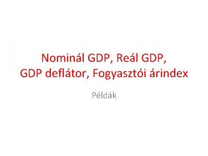 Nominl GDP Rel GDP GDP defltor Fogyaszti rindex