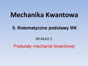 Mechanika Kwantowa II Matematyczne podstawy MK WYKAD 5