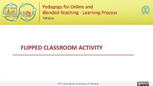 FLIPPED CLASSROOM ACTIVITY IDP in Educational Technology IIT