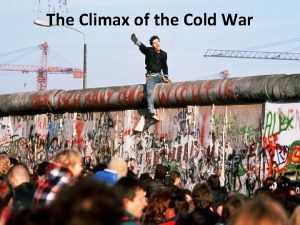What was the climax of the cold war