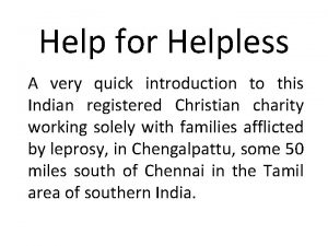 Help for Helpless A very quick introduction to