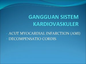 GANGGUAN SISTEM KARDIOVASKULER ACUT MYOCARDIAL INFARCTION AMI DECOMPENSATIO